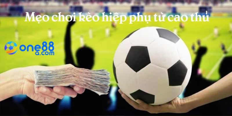 Mẹo chơi kèo hiệp phụ